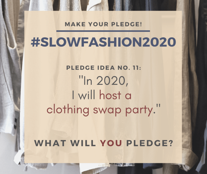 Make Your Pledge: #SlowFashion2020 Pledge idea No. 7: "In 2020, I will host a clothing swap party." What will YOU pledge?