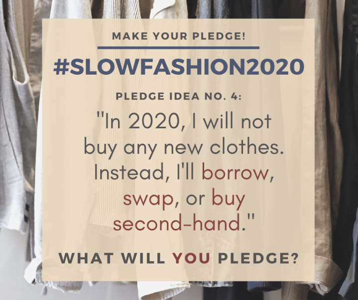 Make Your Pledge: #SlowFashion2020 Pledge idea No. 7: "In 2020, I will not buy any new clothes. Instead, I'll borrow, swap, or buy second-hand." What will YOU pledge?
